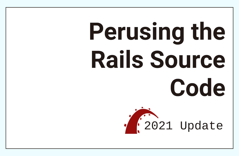 Perusing the Rails Source Code: 2021 Update